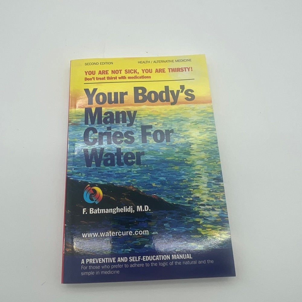 Your Body's Many Cries for Water by F. Batmanghelidj, M.D. (Second Edition)